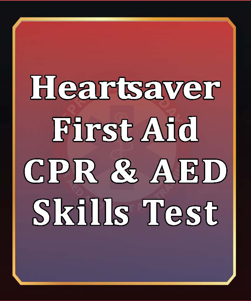HEARTSAVER FIRST AID CPR AND AED SKILLS TEST SESSIONS - CPR Class Today